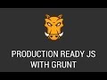 Build Production Ready Javascript Apps With Grunt